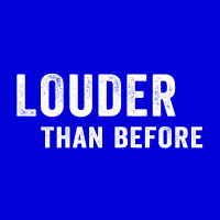 Louder than before